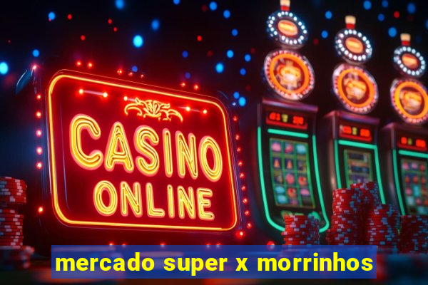 mercado super x morrinhos